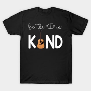 Guitar Be The I In Kind T-Shirt